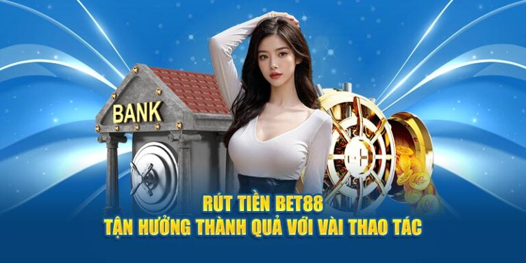 Hướng Dẫn Chi Tiết Quy Trình Rút Tiền BET88 Về Ngay
